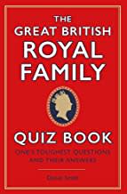 The Great British Royal Family Quiz Book: One's Toughest Questions and Their Answers