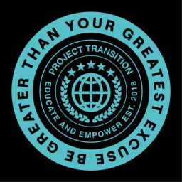 Project Transition: Be Greater Than Your Greatest Excuse